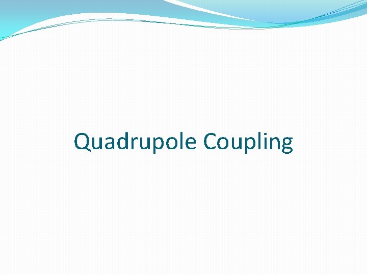 Quadrupole Coupling 