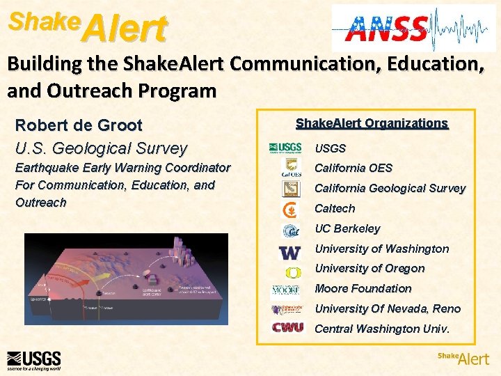 Shake. Alert Building the Shake. Alert Communication, Education, and Outreach Program Robert de Groot