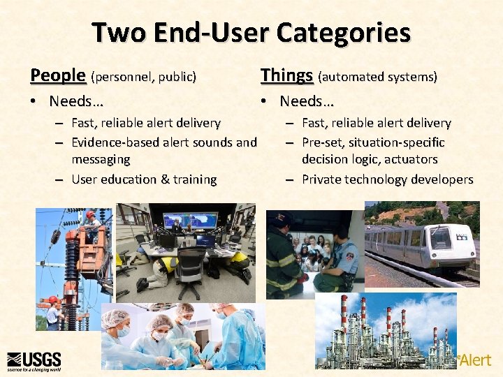 Two End-User Categories People (personnel, public) Things (automated systems) • Needs… – Fast, reliable