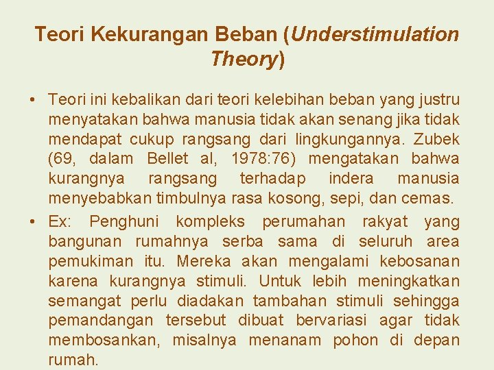 Teori Kekurangan Beban (Understimulation Theory) • Teori ini kebalikan dari teori kelebihan beban yang
