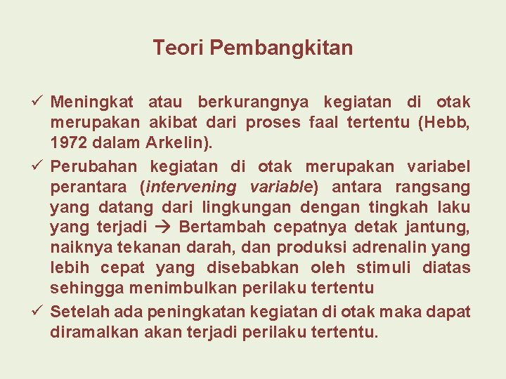 Teori Pembangkitan ü Meningkat atau berkurangnya kegiatan di otak merupakan akibat dari proses faal