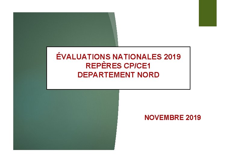 ÉVALUATIONS NATIONALES 2019 REPÈRES CP/CE 1 DEPARTEMENT NORD NOVEMBRE 2019 