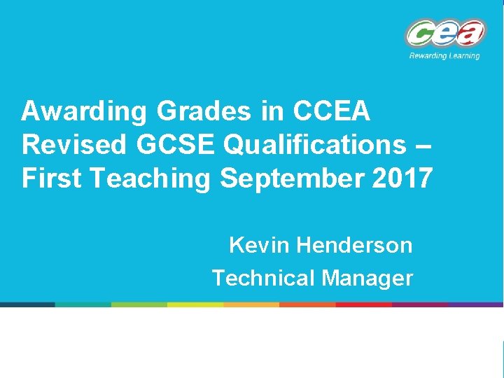 Awarding Grades in CCEA Revised GCSE Qualifications – First Teaching September 2017 Kevin Henderson