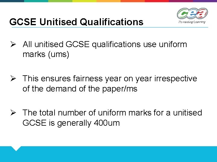 GCSE Unitised Qualifications Ø All unitised GCSE qualifications use uniform marks (ums) Ø This