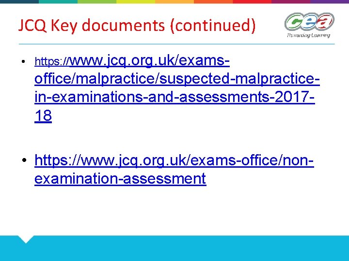 JCQ Key documents (continued) • https: //www. jcq. org. uk/exams- office/malpractice/suspected-malpracticein-examinations-and-assessments-201718 • https: //www.