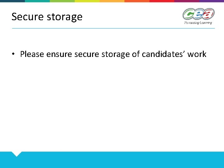 Secure storage • Please ensure secure storage of candidates’ work 