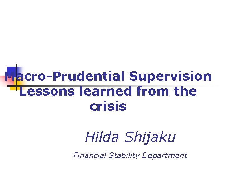 Macro-Prudential Supervision Lessons learned from the crisis Hilda Shijaku Financial Stability Department 