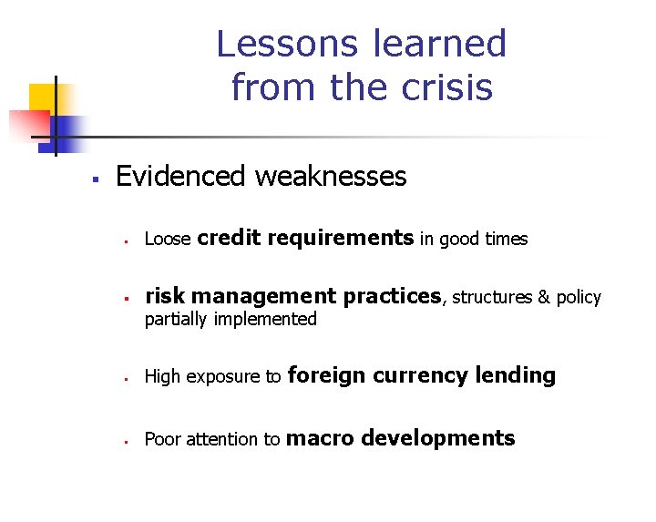 Lessons learned from the crisis § Evidenced weaknesses credit requirements in good times §