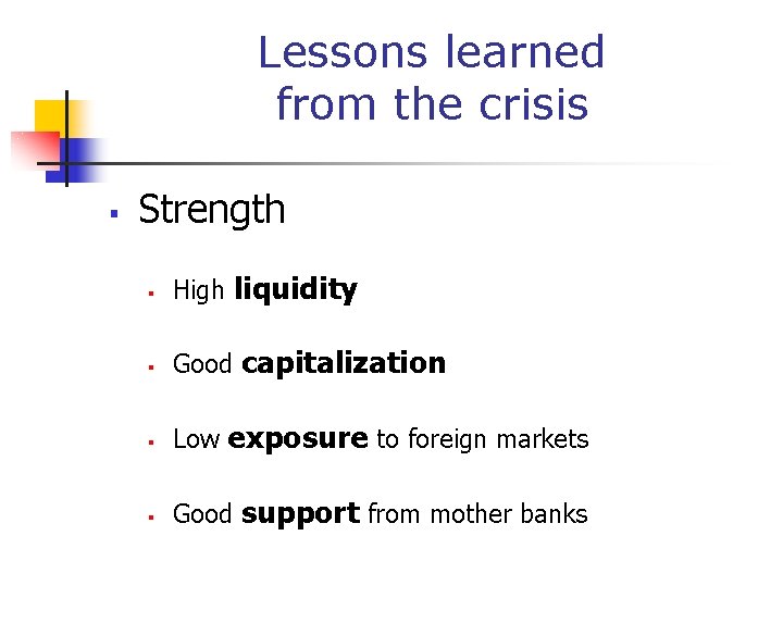 Lessons learned from the crisis § Strength § High liquidity § Good capitalization §