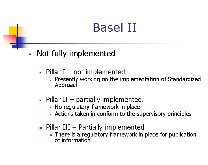Basel II § Not fully implemented § Pillar I – not implemented § §