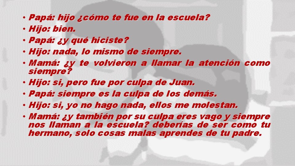  • Papá: hijo ¿cómo te fue en la escuela? • Hijo: bien. •