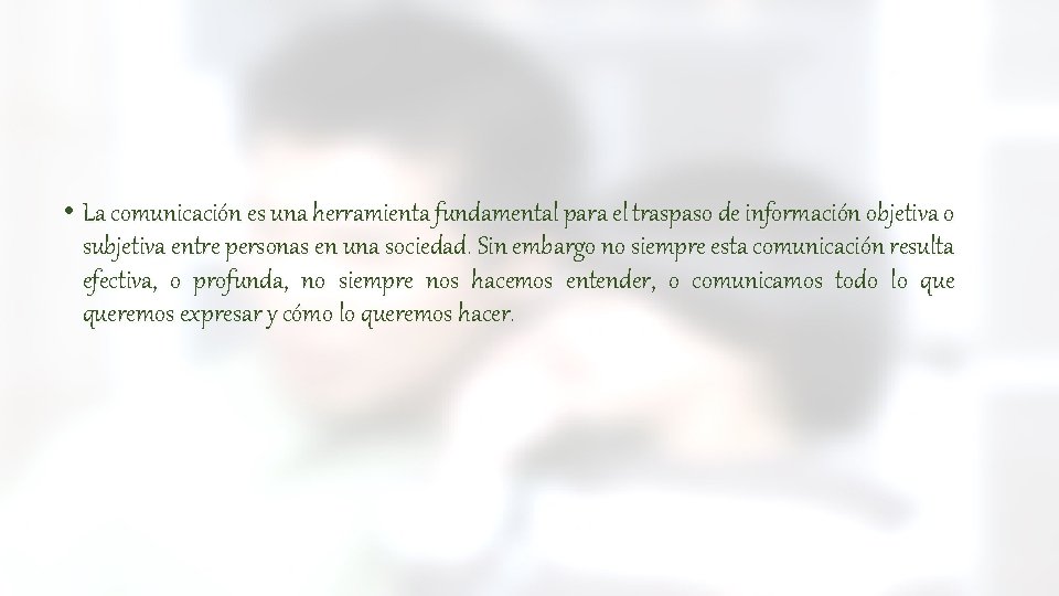 COMUNICACIÓN AFECTIVA • La comunicación es una herramienta fundamental para el traspaso de información