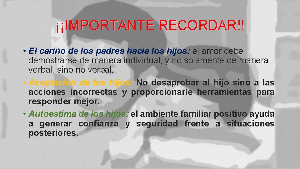 ¡¡IMPORTANTE RECORDAR!! • El cariño de los padres hacia los hijos: el amor debe