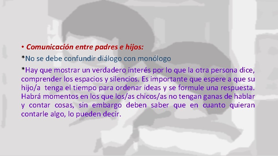  • Comunicación entre padres e hijos: *No se debe confundir diálogo con monólogo