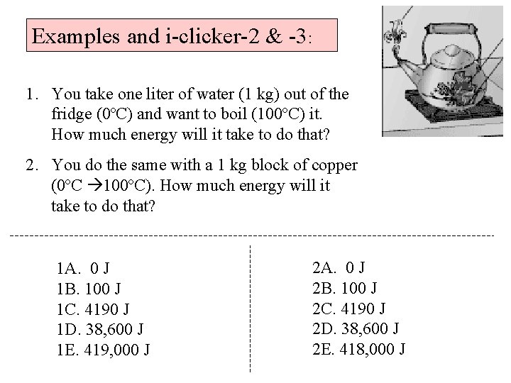 Examples and i-clicker-2 & -3: 1. You take one liter of water (1 kg)