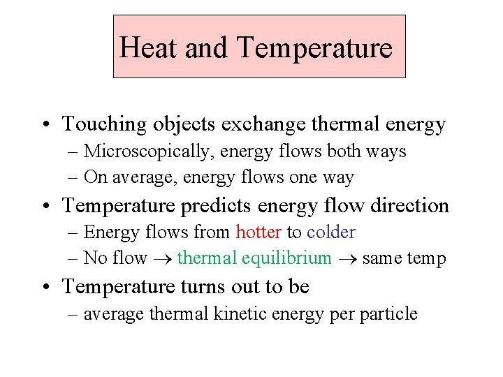 Heat and Temperature • Touching objects exchange thermal energy – Microscopically, energy flows both