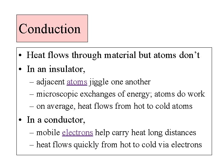 Conduction • Heat flows through material but atoms don’t • In an insulator, –
