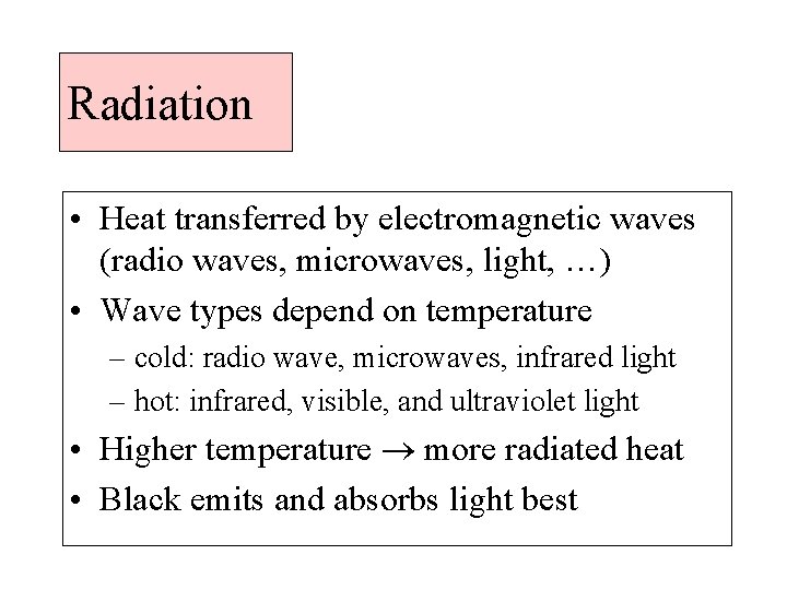 Radiation • Heat transferred by electromagnetic waves (radio waves, microwaves, light, …) • Wave