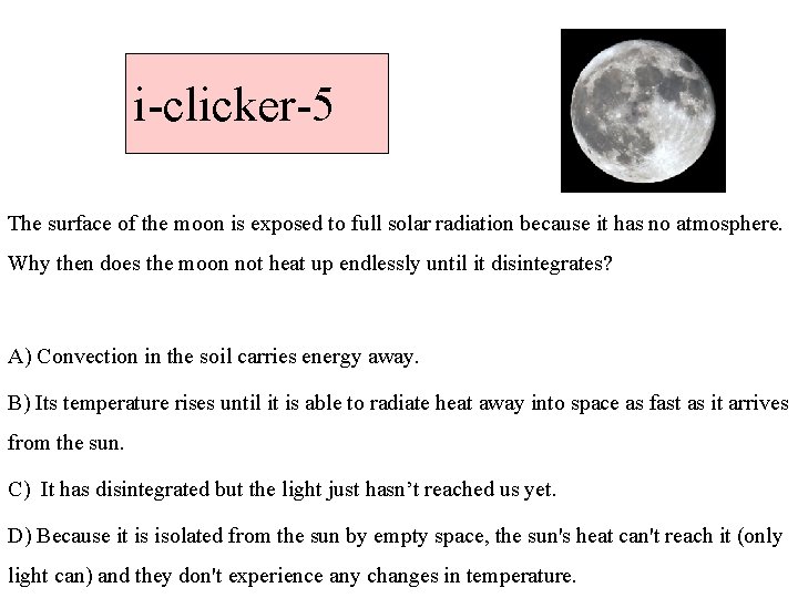 i-clicker-5 The surface of the moon is exposed to full solar radiation because it