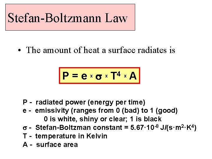 Stefan-Boltzmann Law • The amount of heat a surface radiates is P = e