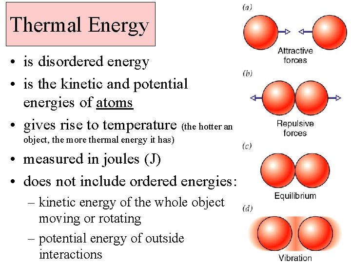 Thermal Energy • is disordered energy • is the kinetic and potential energies of