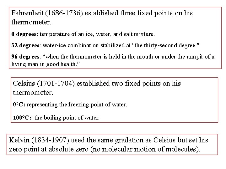 Fahrenheit (1686 -1736) established three fixed points on his thermometer. 0 degrees: temperature of