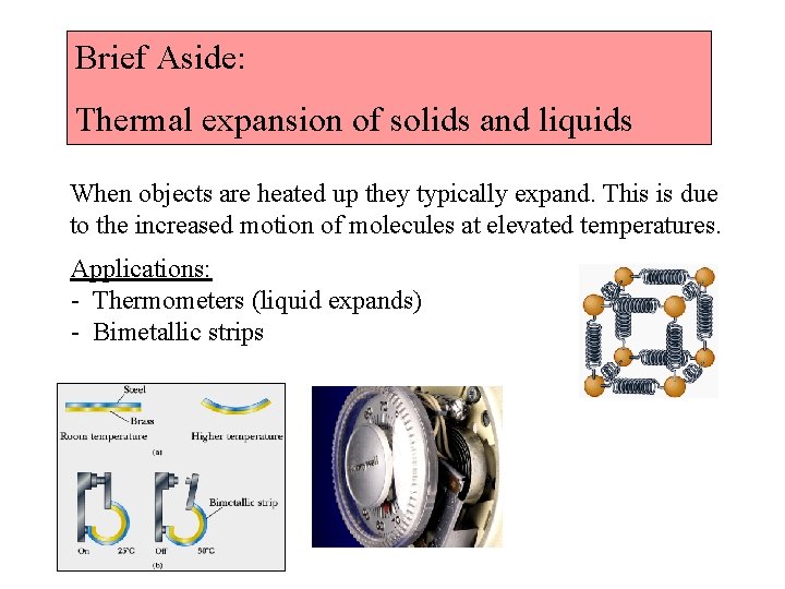 Brief Aside: Thermal expansion of solids and liquids When objects are heated up they