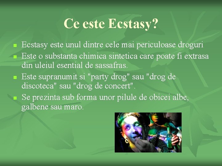 Ce este Ecstasy? n n Ecstasy este unul dintre cele mai periculoase droguri Este