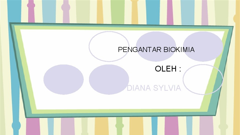 PENGANTAR BIOKIMIA OLEH : DIANA SYLVIA 