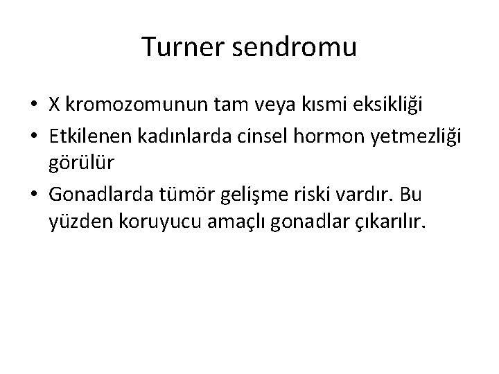 Turner sendromu • X kromozomunun tam veya kısmi eksikliği • Etkilenen kadınlarda cinsel hormon