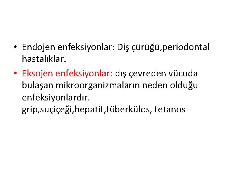  • Endojen enfeksiyonlar: Diş çürüğü, periodontal hastalıklar. • Eksojen enfeksiyonlar: dış çevreden vücuda