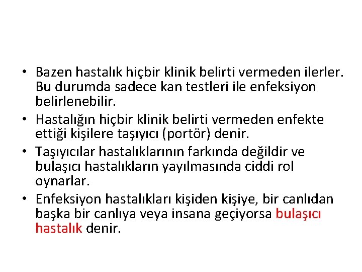 • Bazen hastalık hiçbir klinik belirti vermeden ilerler. Bu durumda sadece kan testleri • Bazen hastalık hiçbir klinik belirti vermeden ilerler. Bu durumda sadece kan testleri