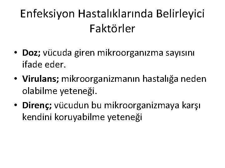 Enfeksiyon Hastalıklarında Belirleyici Faktörler • Doz; vücuda giren mikroorganızma sayısını ifade eder. • Virulans;