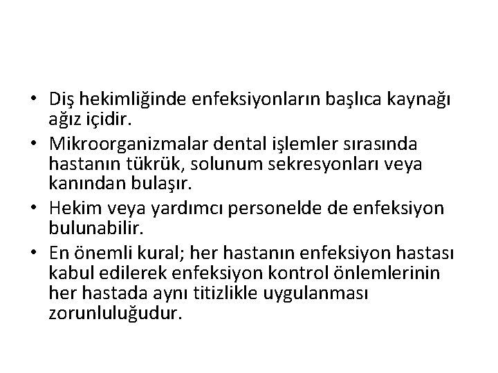 • Diş hekimliğinde enfeksiyonların başlıca kaynağı ağız içidir. • Mikroorganizmalar dental işlemler sırasında • Diş hekimliğinde enfeksiyonların başlıca kaynağı ağız içidir. • Mikroorganizmalar dental işlemler sırasında