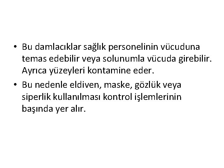  • Bu damlacıklar sağlık personelinin vücuduna temas edebilir veya solunumla vücuda girebilir. Ayrıca