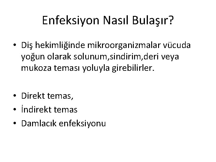 Enfeksiyon Nasıl Bulaşır? • Diş hekimliğinde mikroorganizmalar vücuda yoğun olarak solunum, sindirim, deri veya