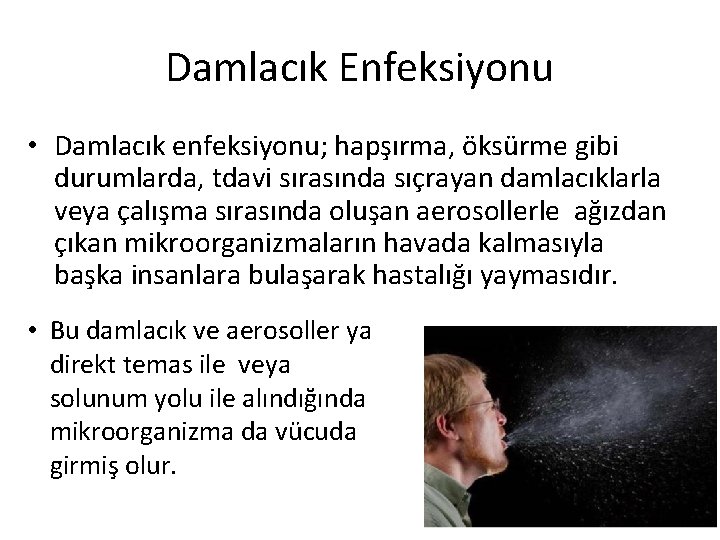 Damlacık Enfeksiyonu • Damlacık enfeksiyonu; hapşırma, öksürme gibi durumlarda, tdavi sırasında sıçrayan damlacıklarla veya