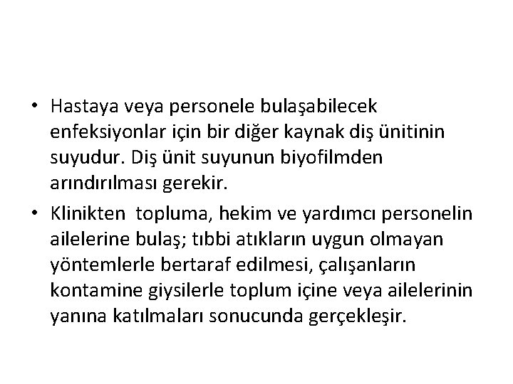 • Hastaya veya personele bulaşabilecek enfeksiyonlar için bir diğer kaynak diş ünitinin suyudur. • Hastaya veya personele bulaşabilecek enfeksiyonlar için bir diğer kaynak diş ünitinin suyudur.