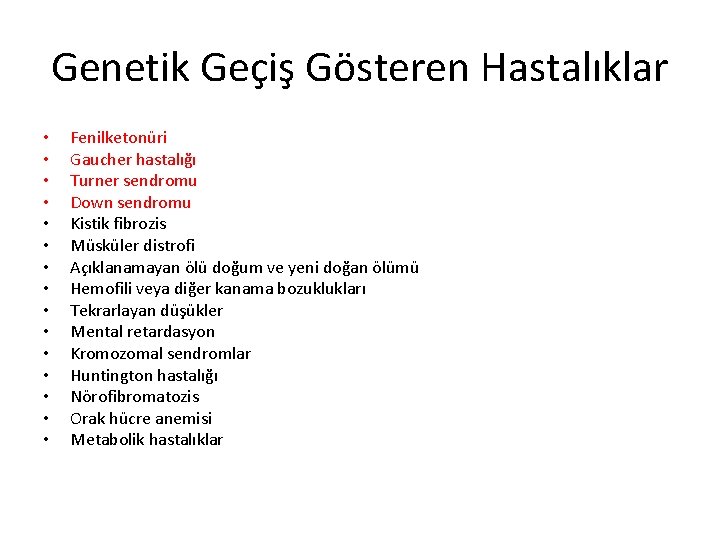 Genetik Geçiş Gösteren Hastalıklar • • • • Fenilketonüri Gaucher hastalığı Turner sendromu Down