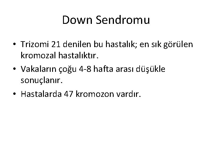 Down Sendromu • Trizomi 21 denilen bu hastalık; en sık görülen kromozal hastalıktır. •