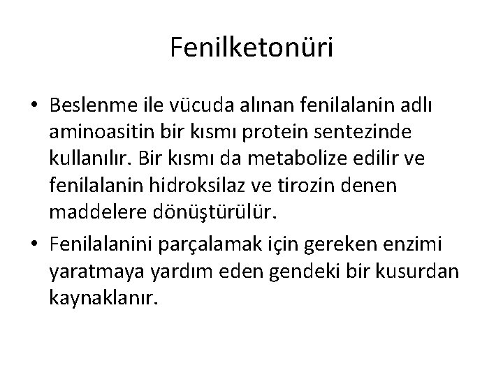 Fenilketonüri • Beslenme ile vücuda alınan fenilalanin adlı aminoasitin bir kısmı protein sentezinde kullanılır.