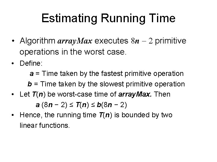 Estimating Running Time • Algorithm array. Max executes 8 n 2 primitive operations in