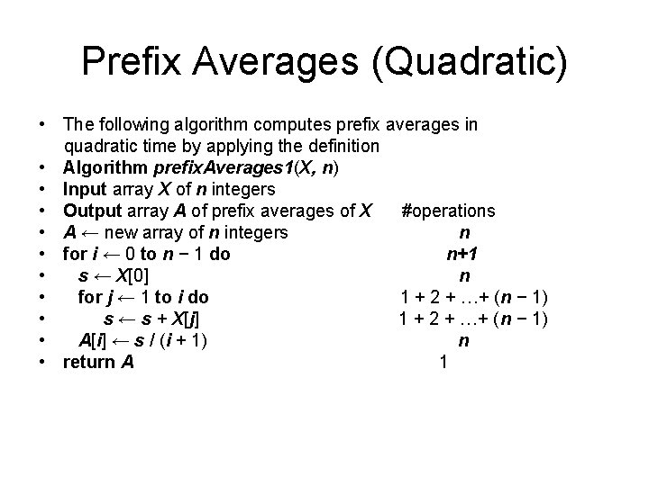 Prefix Averages (Quadratic) • The following algorithm computes prefix averages in quadratic time by