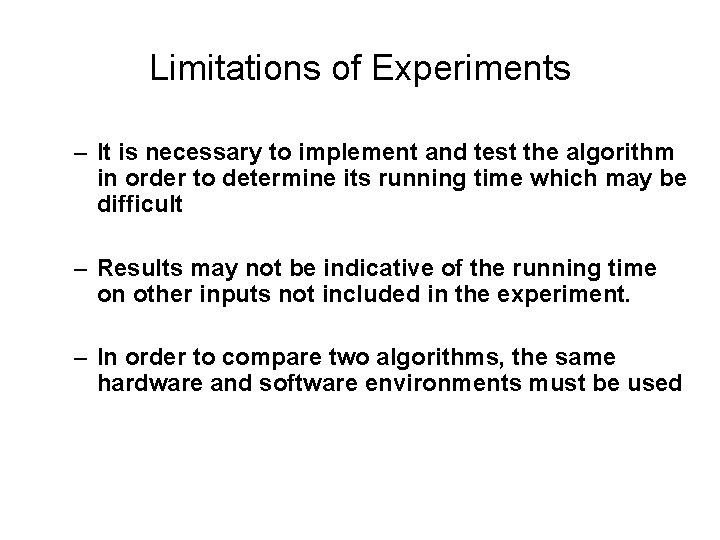 Limitations of Experiments – It is necessary to implement and test the algorithm in