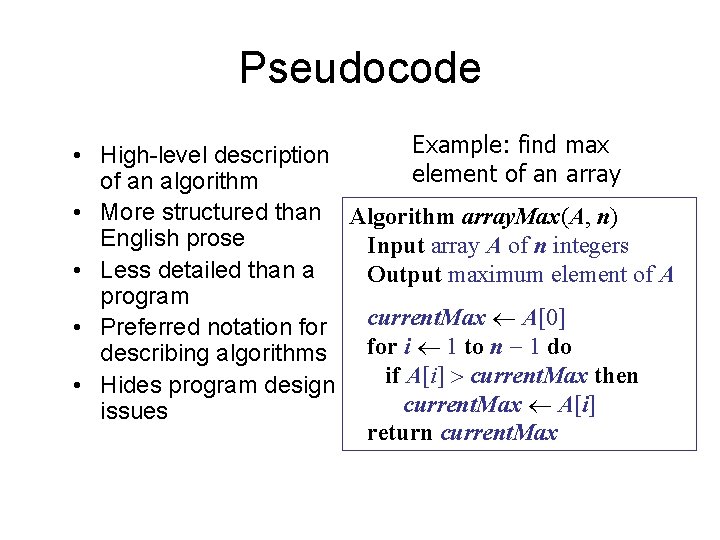 Pseudocode Example: find max • High-level description element of an array of an algorithm