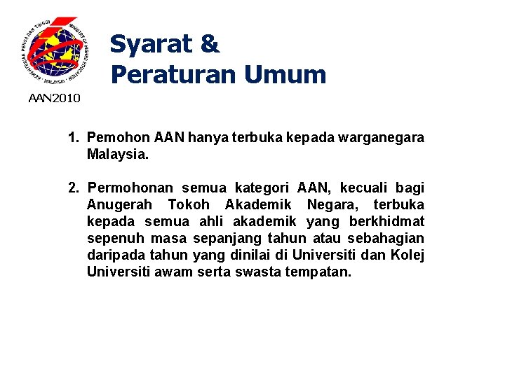 Syarat & Peraturan Umum AAN 2010 1. Pemohon AAN hanya terbuka kepada warganegara Malaysia.