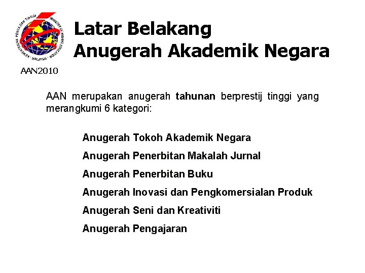 Latar Belakang Anugerah Akademik Negara AAN 2010 AAN merupakan anugerah tahunan berprestij tinggi yang