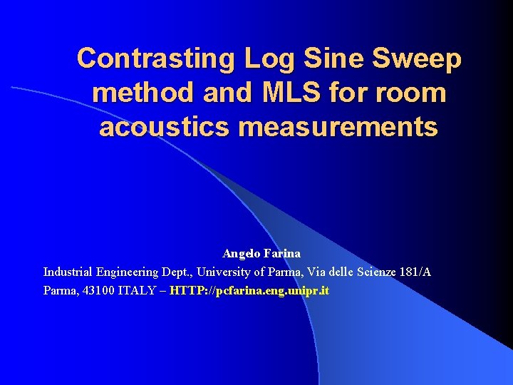 Contrasting Log Sine Sweep method and MLS for room acoustics measurements Angelo Farina Industrial