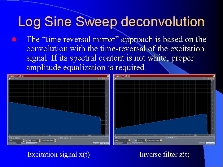 Log Sine Sweep deconvolution l The “time reversal mirror” approach is based on the