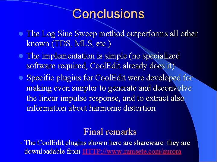 Conclusions The Log Sine Sweep method outperforms all other known (TDS, MLS, etc. )